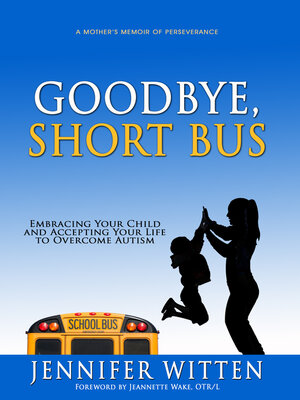 cover image of Goodbye, Short Bus: Embracing your Child and Accepting Your Life to Overcome Autism